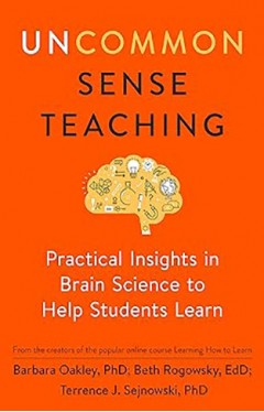 Uncommon Sense Teaching - Practical Insights in Brain Science to Help Students Learn